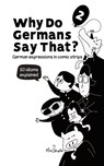 Why Do Germans Say That? Vol. 2 - German expressions in comic strips. 50 idioms explained. - Max Skalla - 9783945174357
