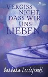 Vergiss nicht, dass wir uns lieben - Barbara Leciejewski - 9783945362136