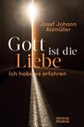 Gott ist die Liebe - Josef Johann Atzmüller - 9783945401156