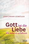 Gott ist die Liebe - Josef Johann Atzmüller - 9783945401712