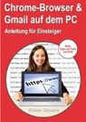 Chrome-Browser & Gmail auf dem PC - Anleitung für Einsteiger - GIEVERS,  Rainer - 9783945680612