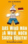 Das wird man ja wohl noch sagen dürfen! - Axel Klingenberg - 9783945715307