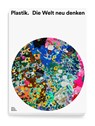 Plastik. Die Welt neu denken - Mateo Kries ; Jochen Eisenbrand ; Mea Hoffmann - 9783945852460