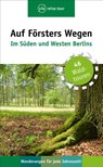 Auf Försters Wegen - Im Süden und Westen Berlins - Thorsten Wiehle - 9783945983584