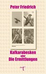 Kafkarabesken oder Die Ermittlungen - Peter Friedrich - 9783946086888