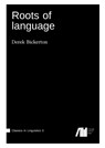 Roots of language - Professor Emeritus Linguistics Derek Bickerton - 9783946234098