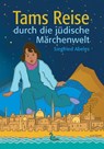 Tams Reise durch die jüdische Märchenwelt - Siegfried Abeles - 9783946392187
