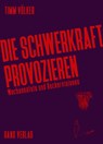 Die Schwerkraft provozieren - Timm Völker - 9783946392330