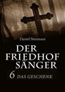 Der Friedhofsänger 6: Das Geschenk - Daniel Stenmans - 9783946413578