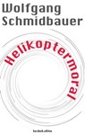 Helikoptermoral - Wolfgang Schmidbauer - 9783946514572