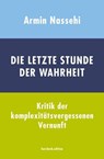 Die letzte Stunde der Wahrheit - Armin Nassehi - 9783946514596