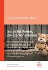 Sorge für Kinder, die sterben müssen - Christine Moeller-Bruker - 9783946527305