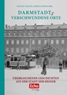 Darmstadts verschwundene Orte - Michael Kibler ; Kerstin Schumacher - 9783946581833