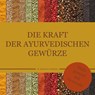 Die Kraft der ayurvedischen Gewürze - Smitha Devi Chandran - 9783947159512