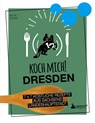 Koch mich! Dresden - Das Kochbuch. 7 x 7 köstliche Rezepte aus Sachsens Landeshauptstadt - Katja Völkel - 9783947409501