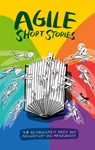 Agile Short Stories - Miriam Sasse ;  Thomas van der Burg ;  Judith Andresen ;  Kathinka Best ;  Hendrik Bornholdt ;  Susanne Bretfeld ;  Conny Dethloff ;  Jean Michel Diaz ;  Philipp Diebold ;  Sabrina Dittrich ;  Alexander Dobry ;  Joachim Pfeffer ;  Julia Dorenkamp ;  Frank Edelkraut ;  Claudia Eisinger ;  Heinz Erret - 9783947487127