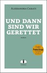 Und dann sind wir gerettet - Alessandra Carati - 9783947767144