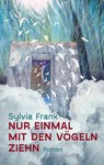 Nur einmal mit den Vögeln ziehn - Sylvia Frank - 9783947857180