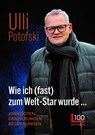 Wie ich (fast) zum Welt-Star wurde... - Ulli Potofski - 9783947984237