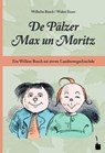 De Pälzer Max un Moritz. Em Willem Busch soi siwwe Lausbuwegschischde ins Pälzische iwwersetzt - Wilhelm Busch - 9783947994991