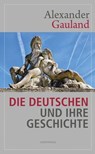 Die Deutschen und ihre Geschichte - Alexander Gauland - 9783948075798