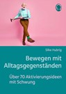 Bewegen mit Alltagsgegenständen - Silke Hubrig - 9783948106751