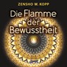 Die Flamme der Bewusstheit - Zensho W. Kopp - 9783948108670