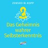 Das Geheimnis wahrer Selbsterkenntnis - Zensho W. Kopp - 9783948108755