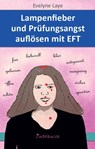 Lampenfieber und Prüfungsangst auflösen mit EFT - Evelyne Laye - 9783948116064