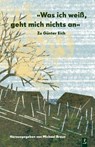 Was ich weiß, geht mich nichts an. Zu Günter Eich - Michael C. Braun ; Jürgen Nendza ; Nancy Hünger ; Kurt Drawert - 9783948305154
