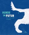 Hunde im Futur - Susanna Rieder ; Johannes Rieder - 9783948410216