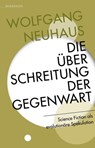 Die Überschreitung der Gegenwart - Wolfgang Neuhaus - 9783948616212