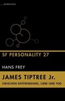 James Tiptree Jr. – Zwischen Entfremdung, Liebe und Tod - Hans Frey - 9783948616359