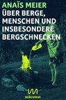 Über Berge, Menschen und insbesondere Bergschnecken - Anaïs Meier - 9783948631017