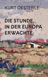 Die Stunde, in der Europa erwachte - Kurt Oesterle - 9783948696771