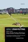 Golf Crab-Putting - Putting technique based on research, with Groundbreaking insights for supreme putting, 2nd Edition - Andreas W. Gross - 9783948907389