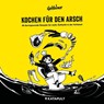 Kochen für den Arsch - Goldeimer ; KATAPULT-Verlag - 9783948923549