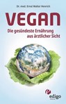 Vegan. Die gesündeste Ernährung aus ärztlicher Sicht. Gesund ernähren bei Diabetes, Bluthochdruck, Osteoporose - Demenz und Krebs vorbeugen. - Ernst Walter Henrich - 9783949104039
