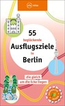 55 beglückende Ausflugsziele in Berlin - SCHEDDEL,  Klaus - 9783949138010