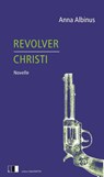 Revolver Christi - Anna Albinus - 9783949262029