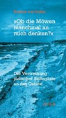 "Ob die Möwen manchmal an mich denken?" - Kristine von Soden - 9783949302176