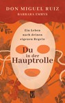 Du in der Hauptrolle - Don Miguel Ruiz ; Barbara Emrys - 9783949458026