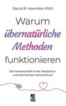 Warum übernatürliche Methoden funktionieren - David R. Hamilton - 9783949458279