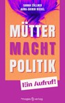 Mütter. Macht. Politik. - Sarah Zöllner ; Riedel Aura-Shirin - 9783949537110