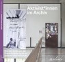 Aktivist*innen im Archiv - Katja Teichmann - 9783949545719
