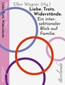 Liebe. Trotz. Widerstände. Ein intersektionaler Blick auf Familie. - Ellen Wagner - 9783949545818