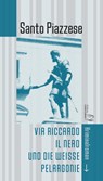 Via Riccardo il Nero und die weiße Pelargonie - Santo Piazzese - 9783949558245