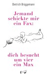 Jemand schickte mir ein Fax: dich besucht um vier ein Max - Dietrich Brüggemann - 9783949671227