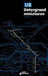 U8 Untergrundminiaturen - Poljak Wlassowetz ; Sven Pfizenmaier ; Marius Hulpe ; Veronique Homann ; Daniel Klaus ; Marlies Pahlenberg ; Aidin Halimi ; Konstantin Helm ; Frauke Gerstenberg ; Halina Mirja Jordan ; Sebastian Kaep ; Arad Dabiri ; Sebastian van Vugt - 9783949729096