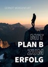 Mit Plan B zum Erfolg - Gernot Morgenfurt - 9783950344943